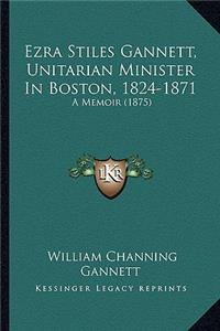 Ezra Stiles Gannett, Unitarian Minister in Boston, 1824-1871