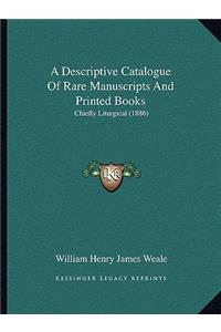 Descriptive Catalogue of Rare Manuscripts and Printed Books