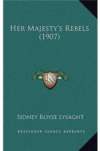 Her Majesty's Rebels (1907)