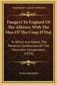 Dangers To England Of The Alliance With The Men Of The Coup D'Etat