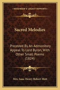 Sacred Melodies: Preceded By An Admonitory Appeal To Lord Byron, With Other Small Poems (1824)