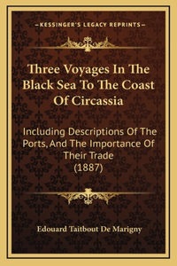 Three Voyages In The Black Sea To The Coast Of Circassia