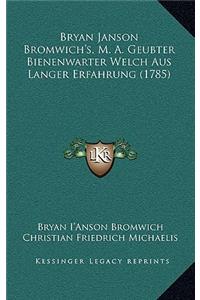 Bryan Janson Bromwich's, M. A. Geubter Bienenwarter Welch Aus Langer Erfahrung (1785)