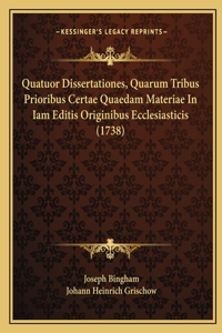 Quatuor Dissertationes, Quarum Tribus Prioribus Certae Quaedam Materiae In Iam Editis Originibus Ecclesiasticis (1738)