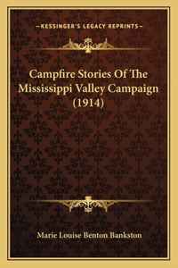 Campfire Stories Of The Mississippi Valley Campaign (1914)