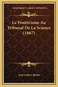 Le Positivisme Au Tribunal De La Science (1867)