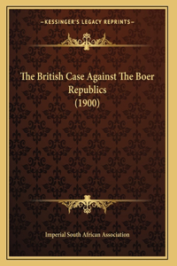 The British Case Against The Boer Republics (1900)