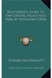 Routledge's Guide To The Crystal Palace And Park At Sydenham (1854)