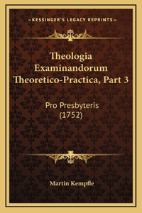 Theologia Examinandorum Theoretico-Practica, Part 3