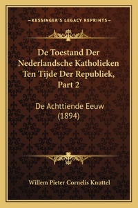 De Toestand Der Nederlandsche Katholieken Ten Tijde Der Republiek, Part 2