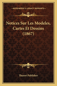 Notices Sur Les Modeles, Cartes Et Dessins (1867)