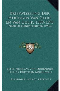 Briefwisseling Der Hertogen Van Gelre En Van Gulik, 1389-1393