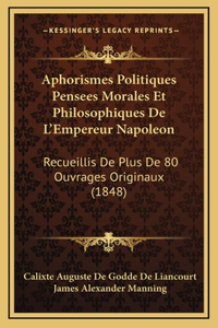 Aphorismes Politiques Pensees Morales Et Philosophiques De L'Empereur Napoleon