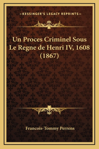 Un Proces Criminel Sous Le Regne de Henri IV, 1608 (1867)
