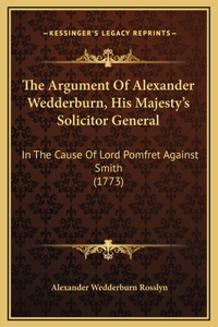 The Argument Of Alexander Wedderburn, His Majesty's Solicitor General