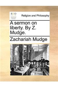 A Sermon on Liberty. by Z. Mudge.