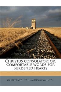 Christus Consolator; Or, Comfortable Words for Burdened Hearts