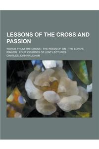 Lessons of the Cross and Passion; Words from the Cross; The Reign of Sin; The Lord's Prayer: Four Courses of Lent Lectures