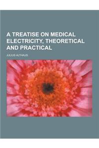 A Treatise on Medical Electricity, Theoretical and Practical