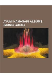 Ayumi Hamasaki Albums (Music Guide): Ayumi Hamasaki Compilation Albums, Ayumi Hamasaki Remix Albums, Ayumi Hamasaki Video Albums, Secret, a Best 2, Ne