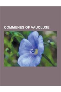 Communes of Vaucluse: Orange, Vaucluse, Avignon, Cucuron, Monteux, Communes of the Vaucluse Department, Vaison-La-Romaine, Cairanne, Sablet,