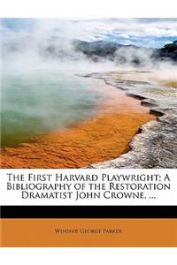 The First Harvard Playwright; A Bibliography of the Restoration Dramatist John Crowne, ...