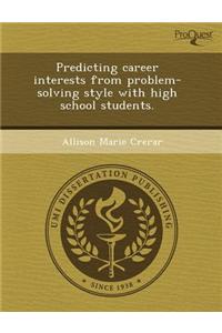 Predicting Career Interests from Problem-Solving Style with High School Students
