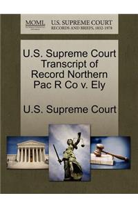 U.S. Supreme Court Transcript of Record Northern Pac R Co V. Ely