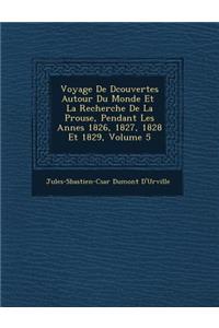 Voyage De D�couvertes Autour Du Monde Et � La Recherche De La P�rouse, Pendant Les Ann�es 1826, 1827, 1828 Et 1829, Volume 5