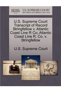 U.S. Supreme Court Transcript of Record Stringfellow V. Atlantic Coast Line R Co; Atlantic Coast Line R. Co. V. Stringfellow