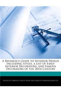 A Reference Guide to Interior Design Including Styles, a List of Early Interior Decorators, and Famous Decorators of the 20th Century