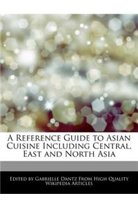 A Reference Guide to Asian Cuisine Including Central, East and North Asia