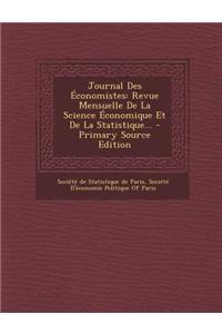 Journal Des Economistes: Revue Mensuelle de La Science Economique Et de La Statistique...: Revue Mensuelle de La Science Economique Et de La Statistique...