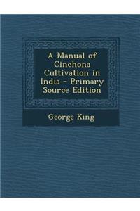 Manual of Cinchona Cultivation in India