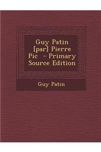 Guy Patin [Par] Pierre PIC