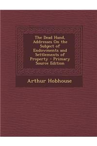 The Dead Hand, Addresses on the Subject of Endowments and Settlements of Property
