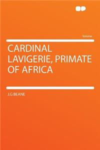 Cardinal Lavigerie, Primate of Africa