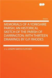 Memorials of a Yorkshire Parish; An Historical Sketch of the Parish of Darrington; With Thirteen Drawings by G.P. Rhodes