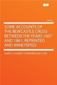 Some Accounts of the Bewcastle Cross Between the Years 1607 and 1861. Reprinted and Annotated