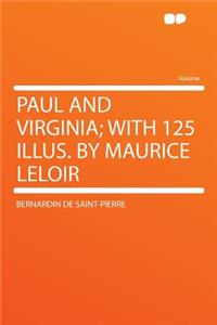 Paul and Virginia; With 125 Illus. by Maurice Leloir