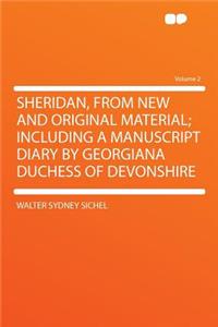 Sheridan, from New and Original Material; Including a Manuscript Diary by Georgiana Duchess of Devonshire Volume 2