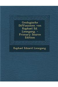 Geologische Diffusionen Von Raphael Ed. Liesegang.