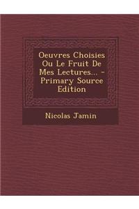 Oeuvres Choisies Ou Le Fruit De Mes Lectures...