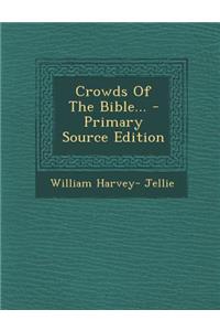 Crowds of the Bible... - Primary Source Edition