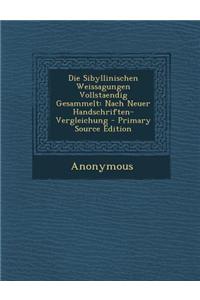 Die Sibyllinischen Weissagungen Vollstaendig Gesammelt: Nach Neuer Handschriften-Vergleichung - Primary Source Edition