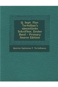 Q. Sept. Flor. Tertullian's Sammtliche Schriften. Erster Band - Primary Source Edition