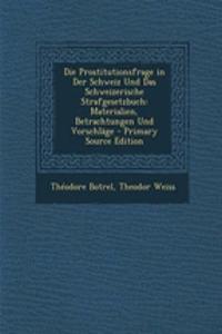 Die Prostitutionsfrage in Der Schweiz Und Das Schweizerische Strafgesetzbuch