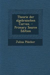 Theorie Der Algebraischen Curven. - Primary Source Edition