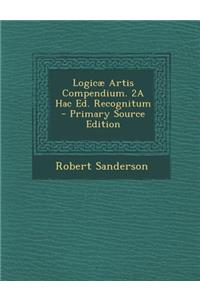 Logicae Artis Compendium. 2a Hac Ed. Recognitum
