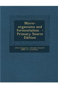 Micro-Organisms and Fermentation - Primary Source Edition